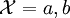 \mathcal{X} = {a,b}
