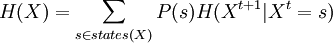 H(X) = \sum_{s\in states(X)} P(s) H(X^{t+1}|X^t=s)