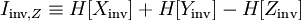 I_{\mathrm{inv},Z} \equiv H[X_{\mathrm{inv}}] + H[Y_{\mathrm{inv}}] - H[Z_{\mathrm{inv}}]